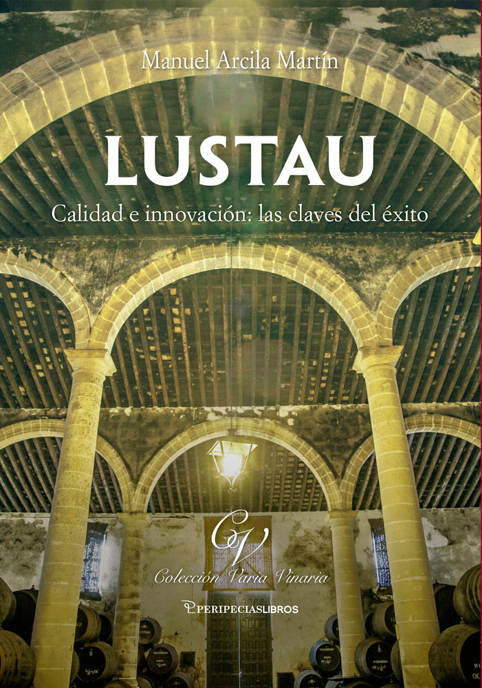 LUSTAU, CALIDAD E INNOVACION, LAS CLAVES DEL EXITO, de ARCILA MARTIN, MANUEL | portada del libro