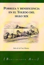 POBREZA Y BENEFICENCIA EN EL TOLEDO DEL SIGLO XIX, de JULIO DE LA CRUZ MUÑOZ | portada del libro