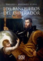 LOS BANQUEROS DEL EMPERADOR, de ENRIQUE ARGENTE VIDAL | portada del libro