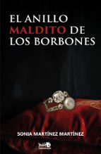EL ANILLO MALDITO DE LOS BORBONES, de SONIA MARTINEZ MARTINEZ | portada del libro
