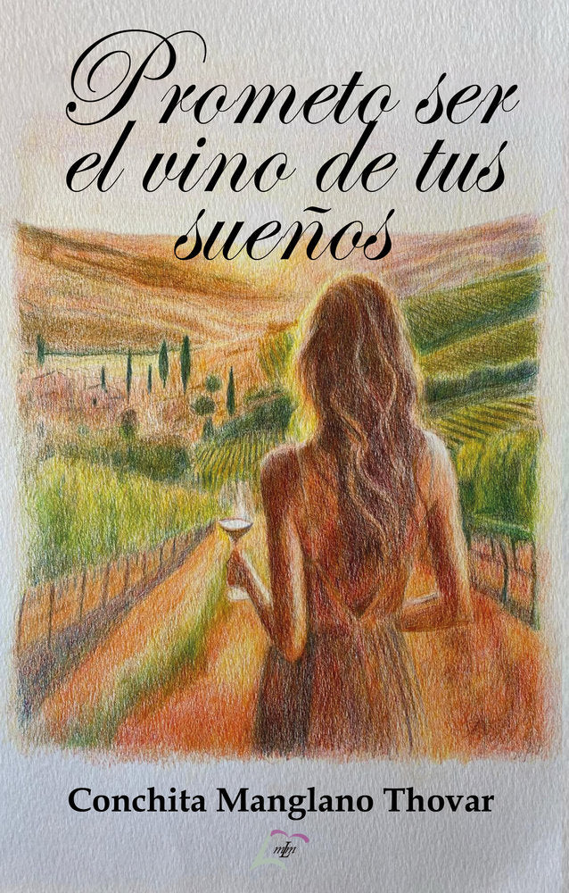 PROMETO SER EL VINO DE TUS SUEÑOS, de Manglano Thovar, Conchita | portada del libro