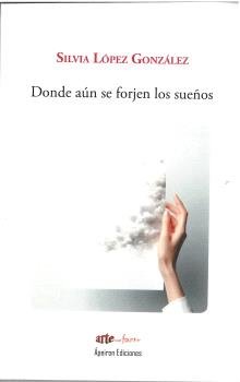 DONDE AUN SE FORJEN LOS SUEÑOS, de LOPEZ GONZALEZ | portada del libro