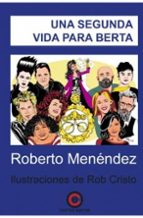 UNA SEGUNDA VIDA PARA BERTA, de ROBERTO MENENDEZ | portada del libro