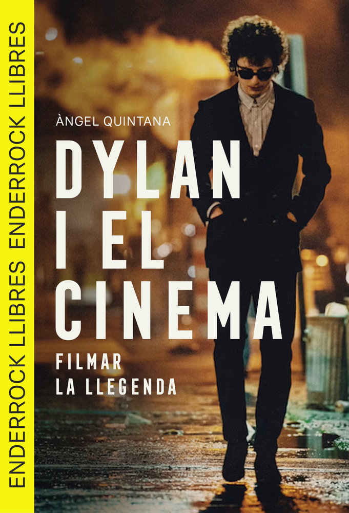 DYLAN I EL CINEMA FILMAR LA LLEGENDA, de ÀNGEL QUINTANA | portada del libro