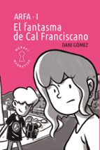 FANTASMA DE CAL FRANCISCANO, EL - ARFA VOL. 1, de DANI GOMEZ | portada del libro
