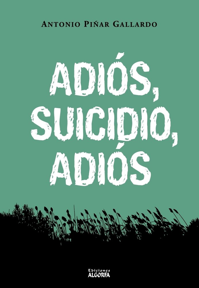 Adiós, suicidio, adiós, de , Piñar Gallardo, Antonio | portada del libro