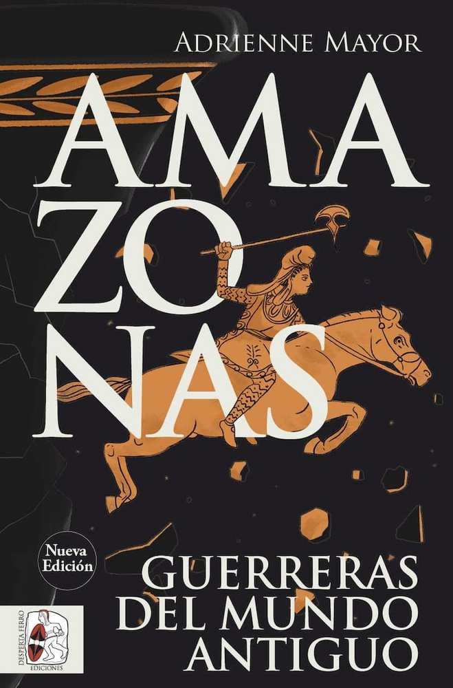 AMAZONAS. GUERRERAS DEL MUNDO ANTIGUO (NUEVA EDICION), de MAYOR, ADRIENNE | portada del libro