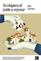 NO VINGUEU AL POBLE A REPOSAR, de MAR CAMPS MORA | portada del libro