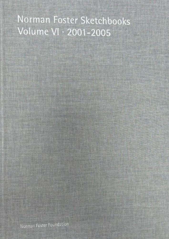 NORMAN FOSTER SKETCHBOOKS VOLUME VI キ 2001-2005 - ENG, de FOSTER | portada del libro