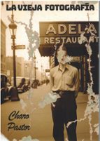 LA VIEJA FOTOGRAFIA, de CHARO PASTOR | portada del libro