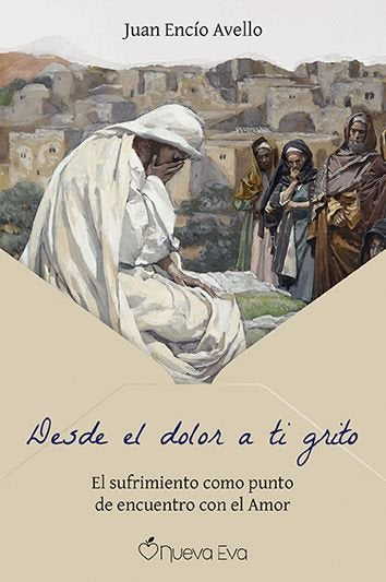 DESDE EL DOLOR A TI GRITO, de ENCIO AVELLO, JUAN | portada del libro