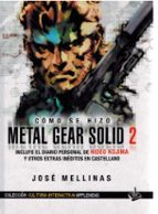 COMO SE HIZO METAL GEAR SOLID 2, de José Mellinas | portada del libro