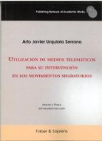 UTILIZACION DE MEDIOS TELEMATICOS PARA SU INTERVENCION EN LOS MOVIMIENTOS MIGRAT, de ARLO JAVIER URQUIOLA SERRANO | portada d