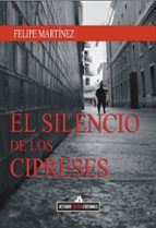 SILENCIO DE LOS CIPRESES, EL, de FELIPE MARTINEZ | portada del libro