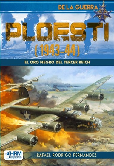 PLOESTI (1943-44) ORO NEGRO TERCER REICH, de RAFAEL RODRIGO FERNANDEZ | portada del libro