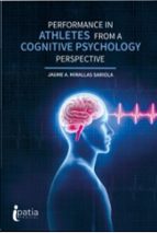 Performance in athletes from a cognitives psychology perspe, de JAUME A. MIRALLAS SARIOLA | portada del libro