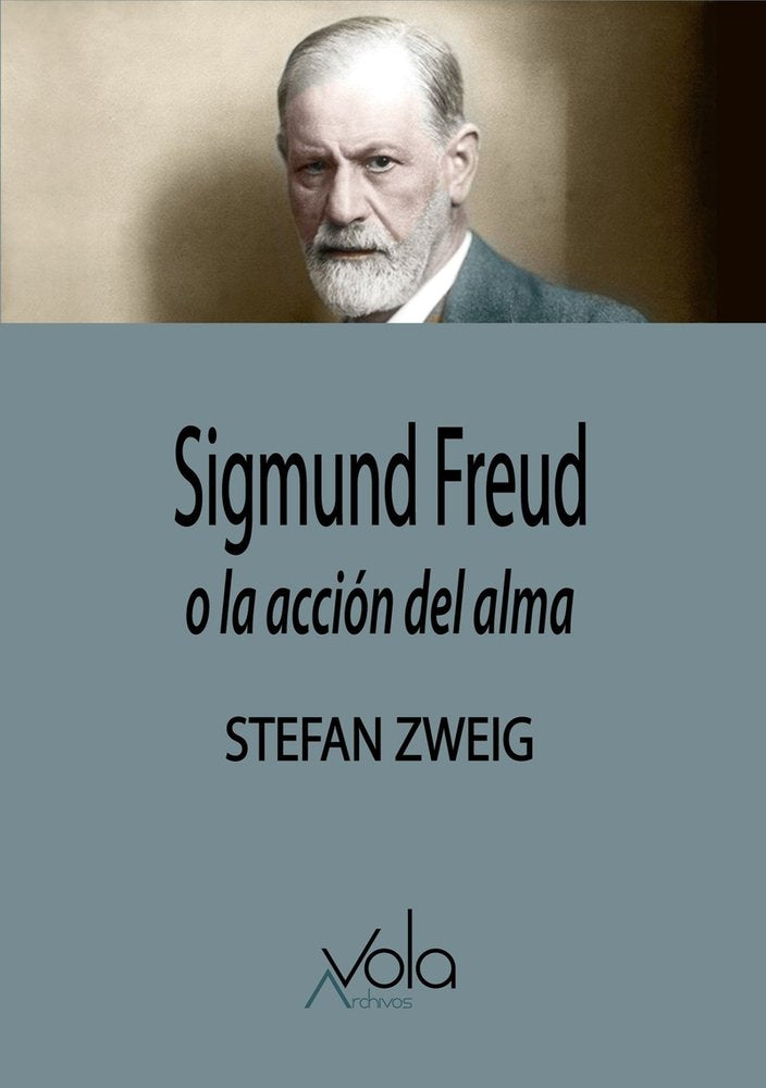 SIGMUAND FREUD, O LA ACCION DEL ALMA, de ZWEIG | portada del libro