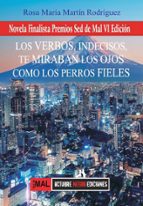 VERBOS, INDECISOS, TE MIRABAN LOS OJOS COMO LOS PERROS FIELES, LOS, de ROSA MARIA MARTIN RODRIGUEZ | portada del libro