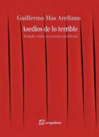 ASEDIOS DE LO TERRIBLE. TRATADO SOBRE ECONOMIA SACRIFICIAL, de Guillermo Mas Arellano | portada del libro