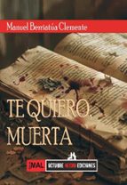 TE QUIERO, MUERTA, de MANUEL BERRIATUA CLEMENTE | portada del libro