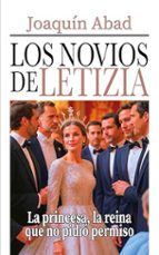 LOS NOVIOS DE LETIZIA (LA PRINCESA, LA REINA QUE NO PIDIO PERMISO), de Joaquín Abad | portada del libro