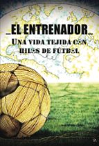 El entrenador. Una vida tejida con hilos de fútbol, de Varios autores | portada del libro