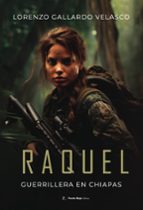 Raquel, guerrillera en Chiapas, de LORENZO GALLARDO VELASCO | portada del libro