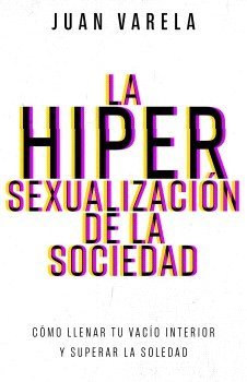La hipersexualizacion de la sociedad, de Juan Varela | portada del libro