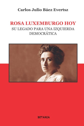 Rosa Luxemburgo hoy. Su legado para una izquierda democratica, de Báez Evertsz | portada del libro
