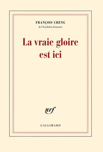 LA VRAIE GLOIRE EST ICI, de François Cheng | portada del libro
