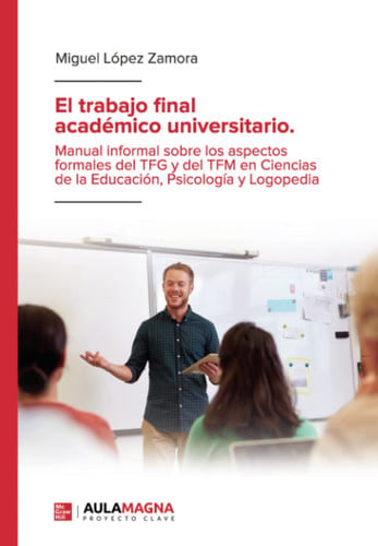 El trabajo final académico universitario. Manual informal sobre los aspectos formales del TFG y del TFM en Ciencias de la Edu