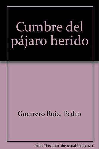CUMBRE DEL PAJARO HERIDO, de GUERRERO RUIZ | portada del libro