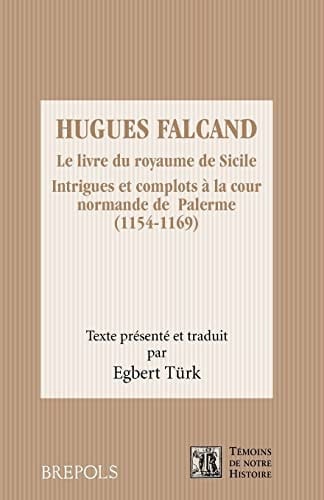 HUGUES FALCAND. LE LIVRE DU ROYAUME DE SICILE. INTRIGUES ET, de TURK EGBERT | portada del libro