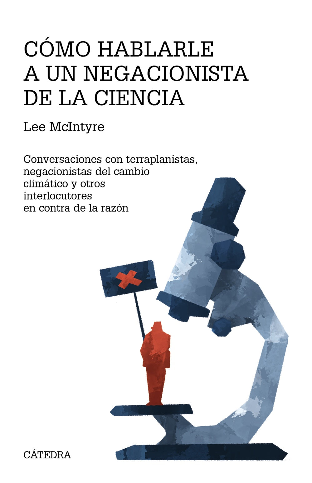 Cómo hablarle a un negacionista de la ciencia, de McIntyre, Lee | portada del libro