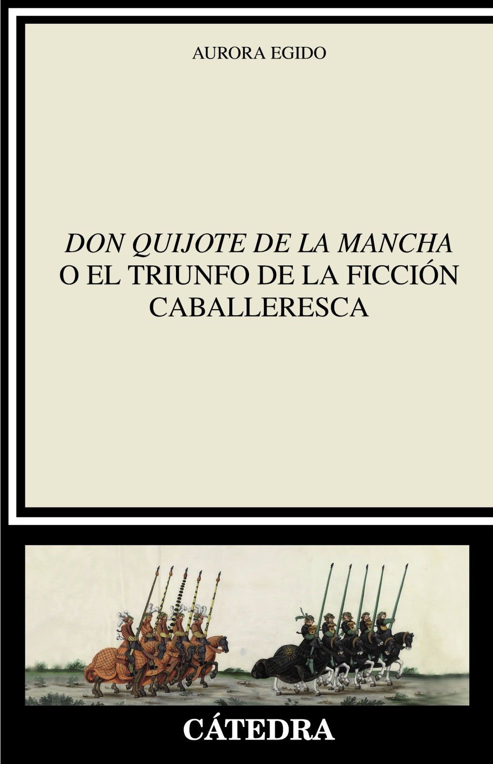 "Don Quijote de la Mancha" o el triunfo de la ficción caballeresca, de Egido, Aurora | portada del libro