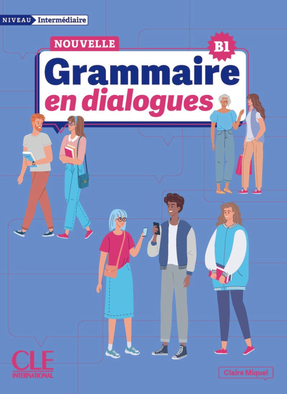 LA NOUVELLE GRAMMAIRE EN DIALOGUES - NIVEAU INTERMEDIAIRE B1 - LI, de MIQUEL, CLAIRE | portada del libro
