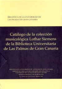 Catálogo de la colección musicológica Lothar Siemens de la biblioteca Universitaria de Las Palmas de, de Biblioteca de la Uni