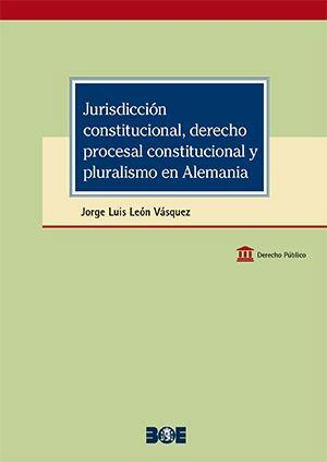 JURISDICCION CONSTITUCIONAL DERECHO PROCESAL CONSTITUCIONAL, de LEON VAZQUE | portada del libro