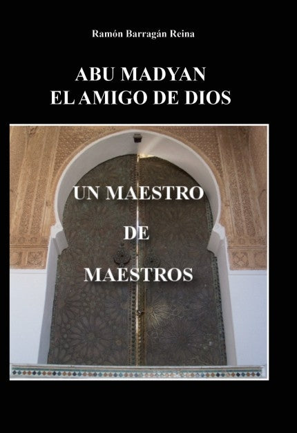 ABU MADYAN, EL AMIGO DE DIOS: UN MAESTRO DE MAESTROS, de REINA BARRAGÁN | portada del libro