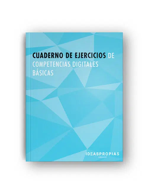 CUADERNO DE EJERCICIOS DE COMPETENCIAS DIGITALES BASICAS, de IDEASPROPIAS EDITORIAL SLU | portada del libro