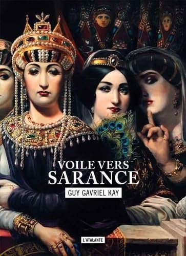 VOILE VERS SARANCE LA MOSAIQUE SARANTINE T1, de KAY GUY GAVRIEL | portada del libro