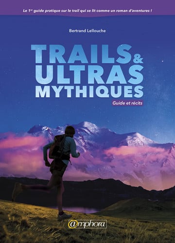 TRAILS ET ULTRAS MYTHIQUES GUIDE ET RECITS, de LELLOUCHE BERTR | portada del libro