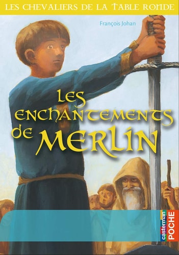 LES CHEVALIERS DE LA TABLE RONDE LES ENCHANTEMENTS DE MERLIN, de François Johan | portada del libro