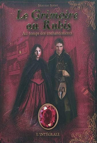 LE GRIMOIRE AU RUBIS T1 AU TEMPS DES ENCHANTEMENTS INTEGRALE, de Béatrice Bottet | portada del libro