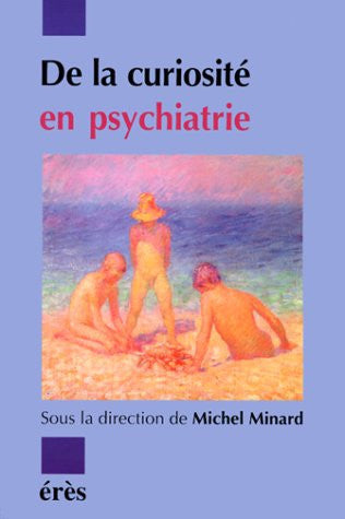 DE LA CURIOSITE EN PSYCHIATRIE, de MINARD MICHEL | portada del libro