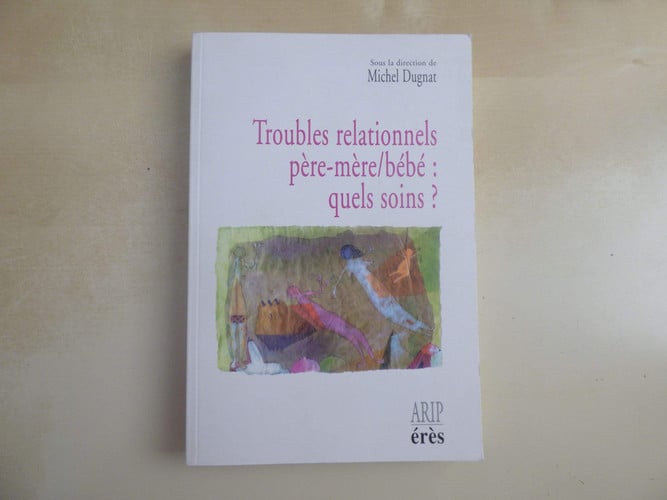 TROUBLES RELATIONNELS PERE-MERE/BEBE QUELS SOINS ?, de DUGNAT MICHEL | portada del libro