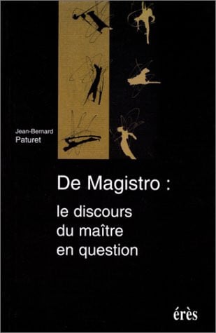 DE MAGISTRO LE DISCOURS DU MAÎTRE EN QUESTION, de PATURET JEAN-BE | portada del libro