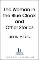 THE WOMAN IN THE BLUE CLOAK AND OTHER STORIES, de Deon Meyer | portada del libro