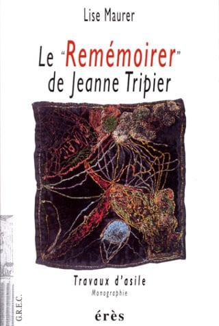LE REMEMOIRER DE JEANNE TRIPIER TRAVAUX D ASILE, de MAURER LISE | portada del libro