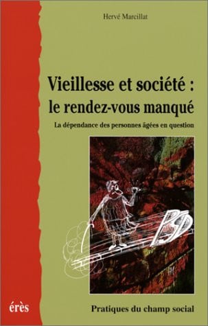 VIEILLESSE ET SOCIETE LE RENDEZ-VOUS MANQUE, de MARCILLAT HERVE | portada del libro